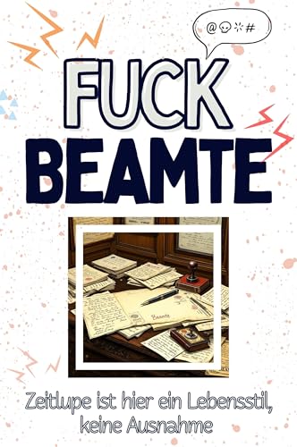 Fuck Beamte - Eine Abrechnung - das große Wutbuch. Schimpfen, Ärgern, Aufregen!: Zeitlupe ist hier ein Lebensstil, keine Ausnahme von FlipFlop