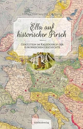 Ella auf historischer Pirsch: Gerolstein im Kaleidoskop der europäischen Geschichte