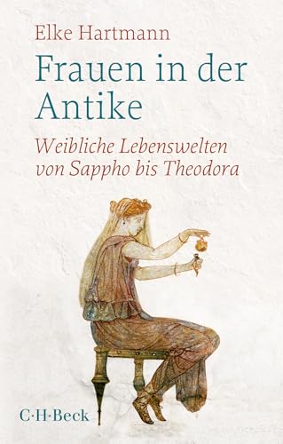 Frauen in der Antike: Weibliche Lebenswelten von Sappho bis Theodora (Beck Paperback) von Beck C. H.