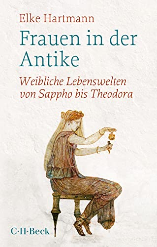 Frauen in der Antike: Weibliche Lebenswelten von Sappho bis Theodora (Beck Paperback) von Beck C. H.