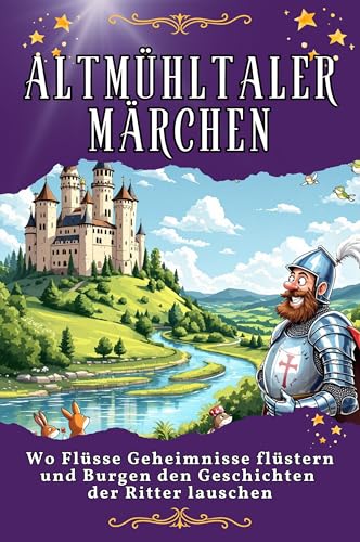 Altmühltaler Märchen: Wo Flüsse Geheimnisse flüstern und Burgen den Geschichten der Ritter lauschen. Genial lustiges Humorbuch - das perfekte Geschenk für Weihnachten und Geburtstag von FlipFlop