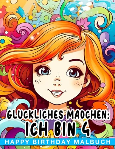 Glückliches Mädchen: Ich bin 4 - Happy Birthday Malbuch: 30 entzückende Bilder machen dieses Geschenk perfekt für 4-jährige Mädchen! Ideal für Geburtstage oder Weihnachten. von Independently published