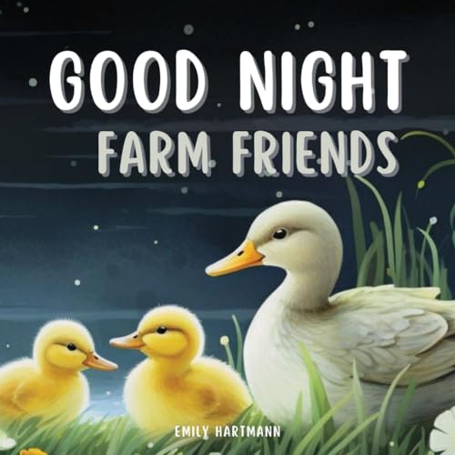 Goodnight Farm Friends: Children's Book About Animals, Bedtime Story For Kids, Babies, Toddlers (Bedtime Stories, Band 11) von Independently published