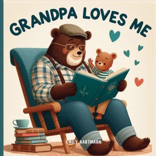 Grandpa Loves Me: A Sweet Children’s Book About Grandpas and Their Love (Family Love, Band 2)