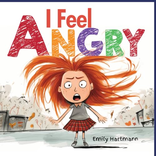 I Feel Angry: Anger Management For Children, Emotions and Feelings, Kids Ages 3-5 (Social Emotional Books, Band 4) von Independently published