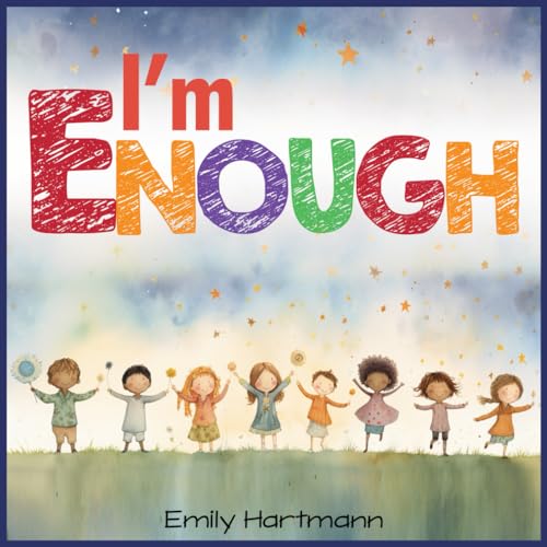 I'm Enough: Children’s Book About Positive Mindset, Affirmations, Emotions and Feelings For Preschool and Kindergarten Kids (Social Emotional Books, Band 5) von Independently published