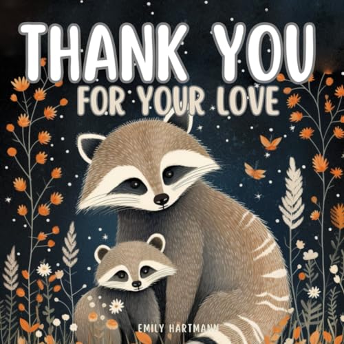Thank You For Your Love: A Children’s Book about Gratitude, Feelings and Emotions, and Animals (Bedtime Stories, Band 8) von Independently published