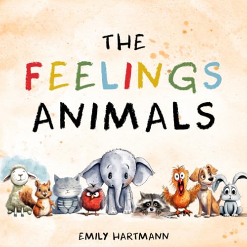 The Feelings Animals: Children's Book About Emotions & Feelings, Preschool Kids Ages 3-5 (Emotional Regulation, Band 3) von Independently published