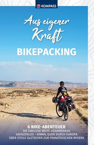 KOMPASS Aus eigener Kraft, Bikepacking: 6 Bike Abenteuer (KOMPASS Outdoor-Literatur, Band 1452) von KOMPASS-KARTEN