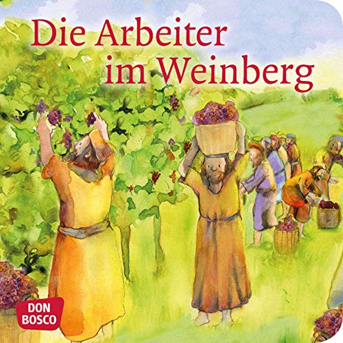 Die Arbeiter im Weinberg. Mini-Bilderbuch: Don Bosco Minis: Kinderbibelgeschichten Die Arbeiter im Weinberg. Mini-Bilderbuch: Don Bosco Minis: Kinderbibelgeschichten