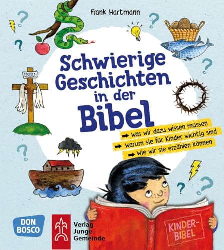 Schwierige Geschichten in der Bibel: Was wir dazu wissen müssen - Warum sie für Kinder wichtig sind - Wie wir sie erzählen können Schwierige Geschichten in der Bibel: Was wir dazu wissen müssen - Warum sie für Kinder wichtig sind - Wie wir sie erzählen können