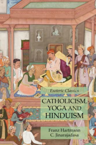 Catholicism, Yoga and Hinduism: Esoteric Classics Catholicism, Yoga and Hinduism: Esoteric Classics von Lamp of Trismegistus