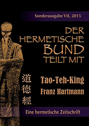Der hermetische Bund teilt mit: Sonderausgabe VII/2015: Tao-Teh-King Der hermetische Bund teilt mit: Sonderausgabe VII/2015: Tao-Teh-King