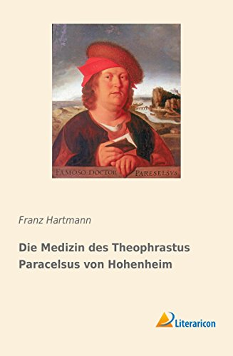 Die Medizin des Theophrastus Paracelsus von Hohenheim Die Medizin des Theophrastus Paracelsus von Hohenheim von Literaricon Verlag UG