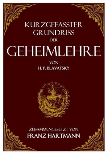 Kurzgefasster Grundriss der Geheimlehre von H. P. Blavatsky Kurzgefasster Grundriss der Geheimlehre von H. P. Blavatsky