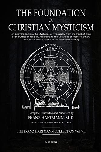 The Foundation of Christian Mysticism: An Examination into the Mysteries of Theosophy from the Point of View of the Christian religion, According to ... German Mystic of the fourteenth century. The Foundation of Christian Mysticism: An Examination into the Mysteries of Theosophy from the Point of View of the Christian religion, According to ... German Mystic of the fourteenth century.