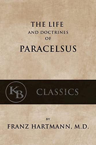 The Life and the Doctrines of Paracelsus The Life and the Doctrines of Paracelsus von CREATESPACE