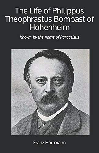 The Life of Philippus Theophrastus Bombast of Hohenheim: Known by the name of Paracelsus The Life of Philippus Theophrastus Bombast of Hohenheim: Known by the name of Paracelsus von Yesterday's World Publishing