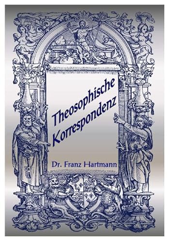 Theosophische Korrespondenz: Enthaltend die Beantwortung zahlreicher Fragen in Bezug auf Theosophie, Magie, Okkultismus, Spiritismus, Geheimwissenschaften usw. Theosophische Korrespondenz: Enthaltend die Beantwortung zahlreicher Fragen in Bezug auf Theosophie, Magie, Okkultismus, Spiritismus, Geheimwissenschaften usw.