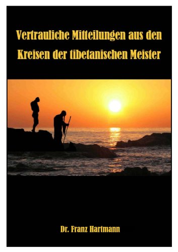 Vertrauliche Mitteilungen aus den Kreisen tibetanischer Meister Vertrauliche Mitteilungen aus den Kreisen tibetanischer Meister