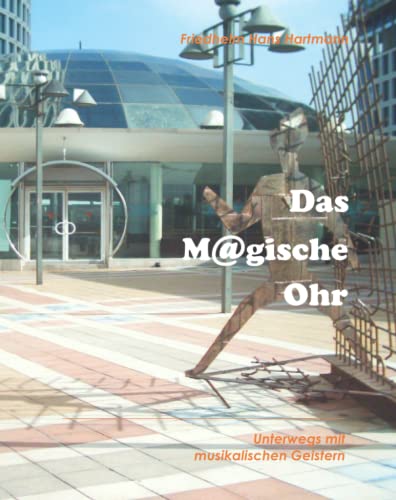 Das M@gische Ohr: Unterwegs mit musikalischen Geistern von Independently published