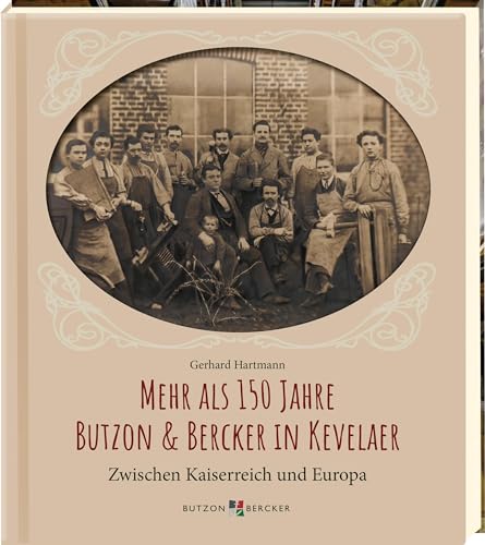 Mehr als 150 Jahre Butzon & Bercker in Kevelaer: Zwischen Kaiserreich und Europa. Firmenporträt: religiöse Kunst und christliche Literatur aus einem deutschen Familienunternehmen Mehr als 150 Jahre Butzon & Bercker in Kevelaer: Zwischen Kaiserreich und Europa. Firmenporträt: religiöse Kunst und christliche Literatur aus einem deutschen Familienunternehmen