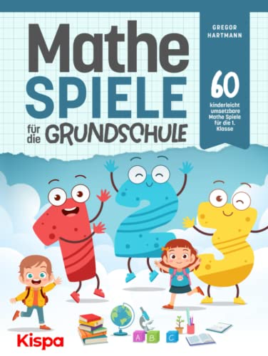 Mathespiele für die Grundschule: 60 kinderleicht umsetzbare Mathe Spiele für die 1. Klasse von Kispa Verlag