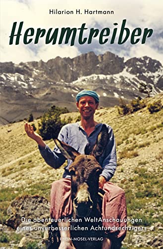 Herumtreiber: Die abenteuerlichen WeltAnschauungen eines unverbesserlichen Achtundsechzigers