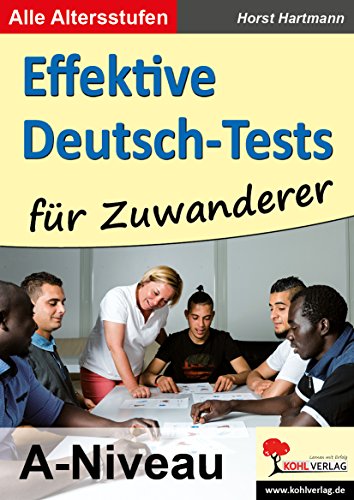 Effektive Deutsch-Tests für Zuwanderer: A-Niveau von KOHL VERLAG Der Verlag mit dem Baum