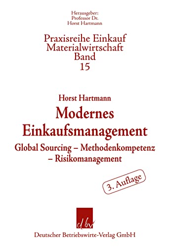 Modernes Einkaufsmanagement.: Global Sourcing – Methodenkompetenz – Risikomanagement. (Praxisreihe Einkauf-Materialwirtschaft, Band 15) von Deutscher Betriebswirte-Verlag