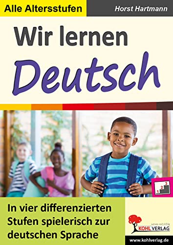 Wir lernen Deutsch: In vier differenzierten Stufen spielerisch zur deutschen Sprache Wir lernen Deutsch: In vier differenzierten Stufen spielerisch zur deutschen Sprache von KOHL VERLAG Der Verlag mit dem Baum