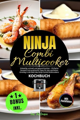 Ninja Combi Multicooker Kochbuch: Vielseitig, schnell und gesund kochen – Einfache Rezepte und praktische Tipps für den perfekten Einstieg in die Welt des Ninja Combi Multicookers von Independently published