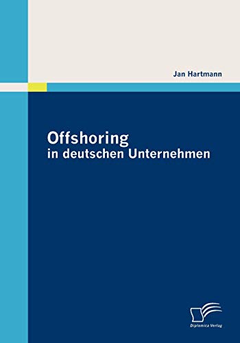 Offshoring in deutschen Unternehmen Offshoring in deutschen Unternehmen