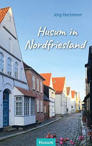 Husum in Nordfriesland: Stadtführer, Heimat- und Lesebuch von Husum Druck