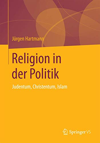 Religion in der Politik: Judentum, Christentum, Islam von Springer VS