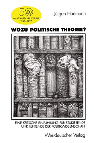 Wozu Politische Theorie?: Eine kritische Einführung für Studierende und Lehrende der Politikwissenschaft
