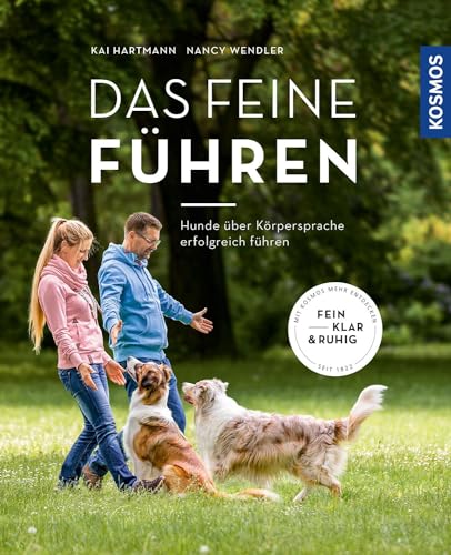 Das feine Führen: Führung braucht Vertrauen. Hunde über Körpersprache erfolgreich führen. Fein, klar und ruhig.