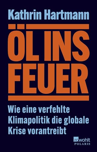 Öl ins Feuer: Wie eine verfehlte Klimapolitik die globale Krise vorantreibt | ZEIT/ZDF/DLF Sachbuch-Bestenliste September 24 von Rowohlt