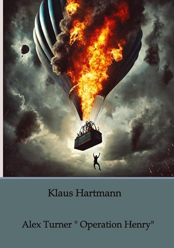 Alex Turner " Operation Henry": Ein mysteriöses Buch, ein tödliches Geheimnis und eine Maschine, die Dimensionen verändert. von Klaus Hartmann