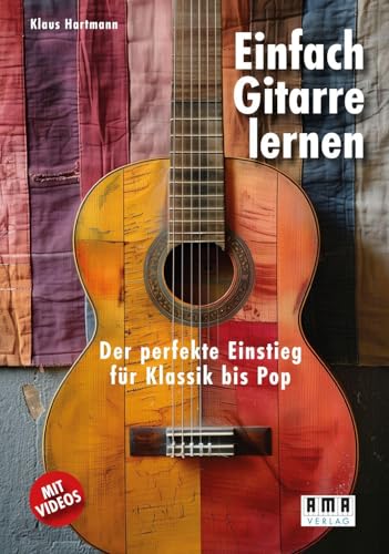 Einfach Gitarre lernen: Der perfekte Einstieg für Klassik bis Pop von Ama Verlag
