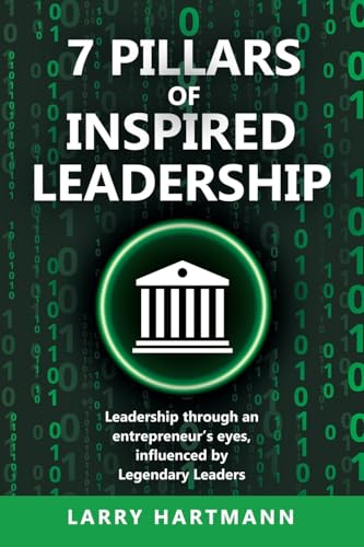 7 Pillars of Inspired Leadership: Leadership through an entrepreneur’s eyes, influenced by Legendary Leaders von WestBow Press