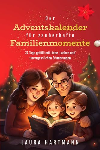 Der Adventskalender für zauberhafte Familienmomente, 24 Tage gefüllt mit Liebe, Lachen und unvergesslichen Erinnerungen Der Adventskalender für zauberhafte Familienmomente, 24 Tage gefüllt mit Liebe, Lachen und unvergesslichen Erinnerungen