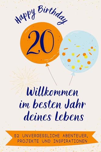 Happy Birthday 20 - Willkommen im besten Jahr deines Lebens: 52 unvergessliche Abenteuer, Projekte und Inspirationen. Das ideale Geschenk zum Geburtstag. Für Mann, Frau, Freund, Schwester, Bruder von FlipFlop
