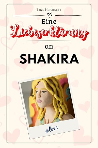 Eine Liebeserklärung an Shakira: Die große Hommage - das perfekte Geschenk für Weihnachten und Geburtstag und jeden Anlass von FlipFlop