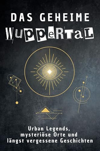 Das geheime Wuppertal: Urban Legends, mysteriöse Orte und längst vergessene Geschichten. Geschenk für Fans von Grusel und Mystery, Halloween, True Crime, Reise von FlipFlop