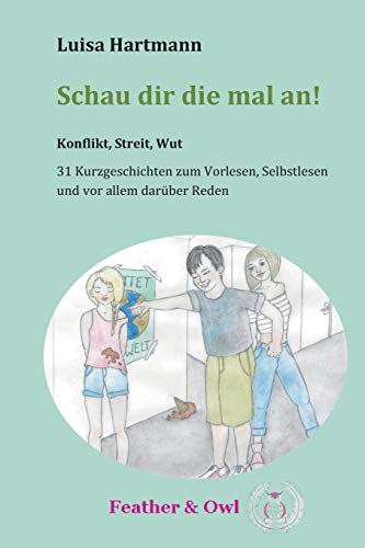 Schau dir die mal an!: Konflikt, Streit, Wut - 31 Kurzgeschichten zum Vorlesen, Selbstlesen und vor allem darber Reden.