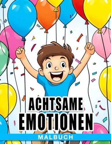 Achtsame Emotionen Malbuch: Ein ausdrucksstarkes Ausmalbuch für Kinder - Umarmen, reflektieren und lernen