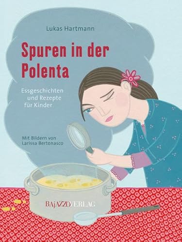 Spuren in der Polenta: Essgeschichten und Rezepte für Kinder
