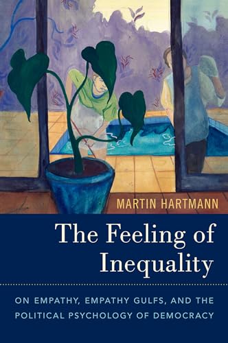 The Feeling of Inequality: On Empathy, Empathy Gulfs, and the Political Psychology of Democracy von Oxford University Press Inc