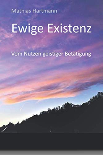 Ewige Existenz: Vom Nutzen geistiger Betätigung von Erkenntnis
